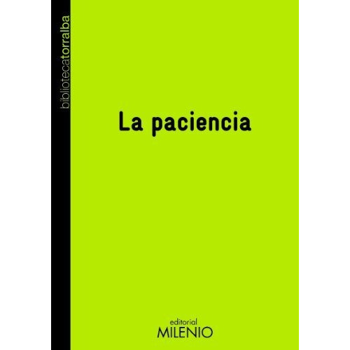 La Paciencia, De Torralba, Francesc. Serie Abc, Vol. Abc. Editorial Milenio, Tapa Blanda, Edición Abc En Español, 1