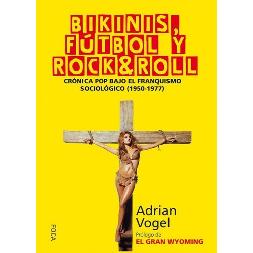 Bikinis, Fãâºtbol Y Rock&roll, De Vogel Arteni, Adrián. Editorial Foca Ediciones Y Distribuciones Generales S.l., Tapa Blanda En Español