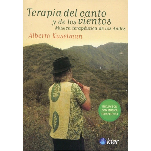 Terapia Del Canto Y De Los Vientos: Musica terapeutica de los andes, de Kuselman, Alberto. Editorial Kier S.A., edición 1 en español