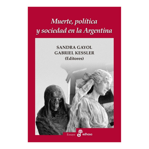 Muerte, Politica Y Sociedad En La Argentina  Sandra Gayol / 