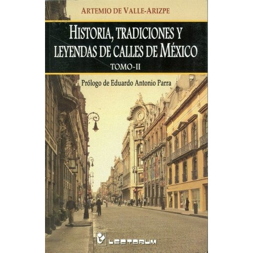 Historia Tradicionales Y Leyendas De Las Calles: 2, De Artemio De Valle-arizpe. Editorial Lectorum, Tapa Blanda En Español, 2009