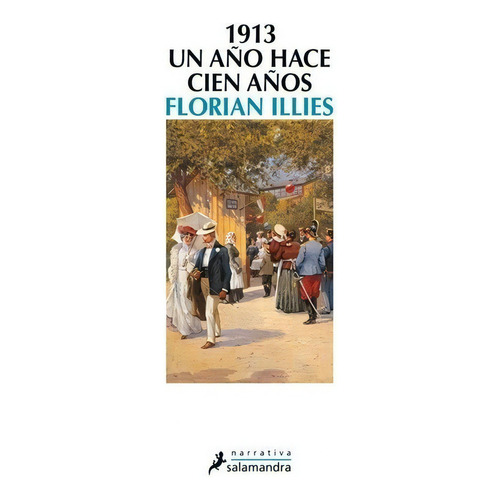 1913. Un año hace cien años, de FLORIAN ILLIES. Editorial Salamandra en español