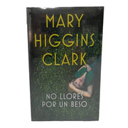 Libro Mary Higgins Clark No Llores Por Un Beso