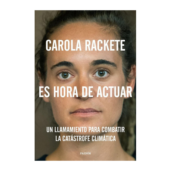 Es hora de actuar, de Rackete, Carola. Editorial Ediciones Paidós, tapa blanda en español