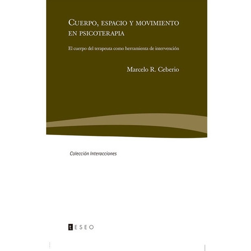 Cuerpo, Espacio Y Movimiento En Psicoterapia, De R. Ceberio, Marcelo. Editorial Teseo En Español