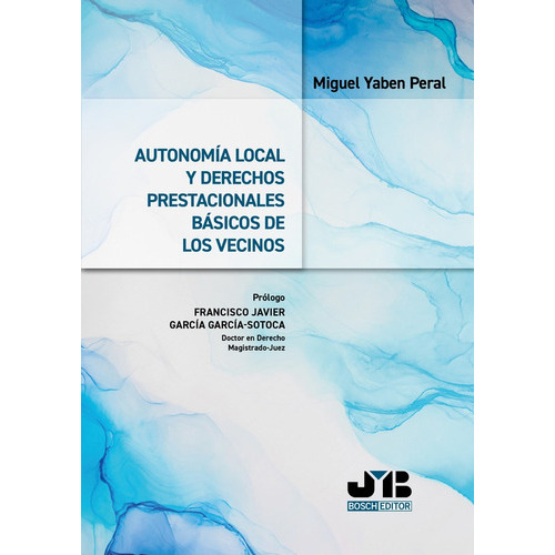 Autonomía Local Y Derechos Prestacionales Básicos De Los Vecinos, De Miguel Yaben Peral. Editorial J.m. Bosch Editor, Tapa Blanda En Español, 2023