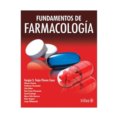 Fundamentos De Farmacologia, de TREJO FLORES CASO, SERGIO S / DUEÑAS, ALFONSO / HERNANDEZ, GUILLERMO / NUÑEZ, LILIA / PLASCENCIA, NOEL ISAIAS. Editorial Trillas, tapa blanda en español, 2009