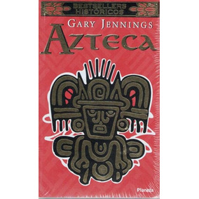 Azteca Gary Jennings Editorial Planeta Azteca Gary Jennings Editorial Planeta