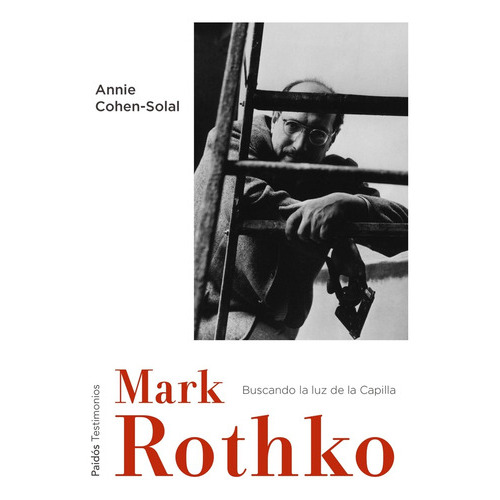 Mark Rothko: Hacia La Luz En La Capilla, De Annie Cohen-solal. Editorial Paidós, Tapa Blanda, Edición 1 En Español