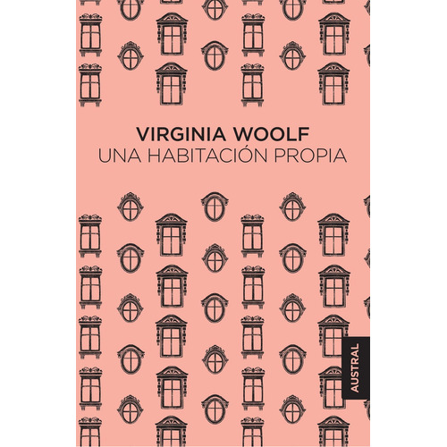 Una habitación propia, de Woolf, Virginia. Serie Austral, vol. 0.0. Editorial Austral México, tapa blanda, edición 1.0 en español, 2017