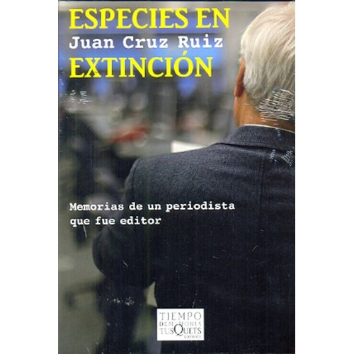 Especies en extinción, de Juan Cruz Ruiz. Editorial TUSQUETS EDITORES, tapa blanda, edición 1 en español