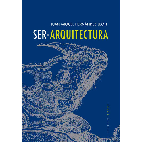 Ser-arquitectura, De Hernandez Leon, Juan Miguel. Editorial Abada Editores, Tapa Blanda En Español