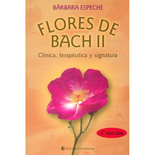 Flores De Bach Ii  Clinica , Terapeutica Y Signatura, de Bárbara Espeche. Editorial Continente, tapa blanda, edición 1 en español