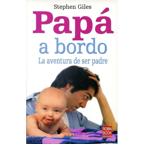 Papa A Bordo . La Aventura De Ser Padre