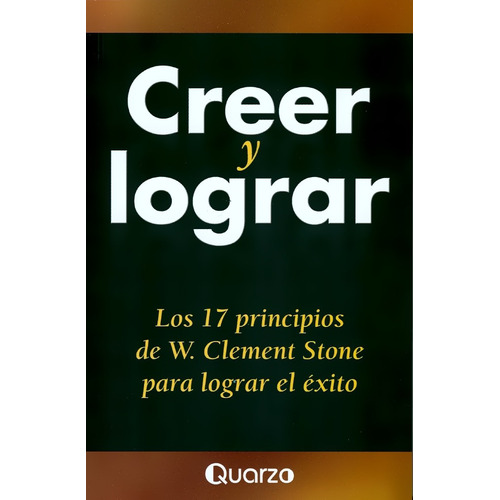 Creer Y Lograr El Éxito - Clement Stone - Quarzo