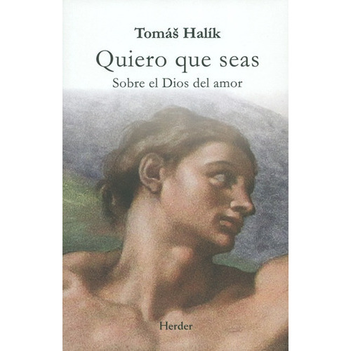 Quiero Que Seas Sobre El Dios Del Amor, De Halík, Tomás. Editorial Herder, Tapa Blanda En Español, 2018