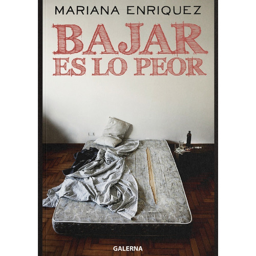 Bajar es lo peor, de Mariana Enriquez. Editorial Galerna, tapa blanda en español, 2021