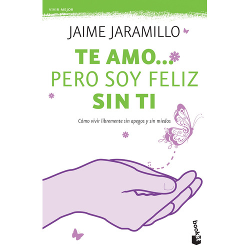 Te amo pero soy feliz sin ti, de Jaramillo, Jaime. Serie Booket Diana Editorial Booket México, tapa blanda en español, 2015