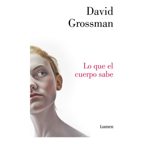 Lo Que El Cuerpo Sabe, De Grossman, David. Editorial Lumen, Tapa Dura En Español