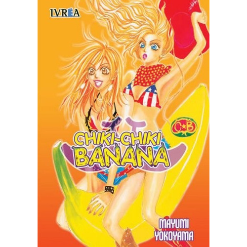 Chiki Chiki Banana (Comic) (Tomo Unico), de MAYUMI YOKOYAMA. Editorial IVREA ESPAÑA, tapa blanda, edición 1 en español