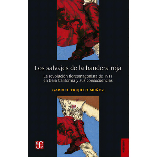 Los Salvajes De La Bandera Roja. La Revolución Floresmagonis, De Trujillo Muñoz, Gabriel. Editorial Fce (fondo De Cultura Economica), Tapa Blanda, Edición 2022.0 En Español