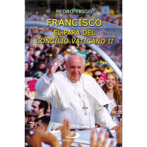 Francisco El Papa Del Concilio Vaticano Ii - Trigo Pedro (l