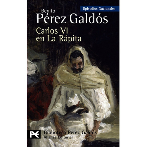 Libro Carlos Vi En La Rapita.episodios Nacionales 37, De Perez Galdos, Benito. Editorial Alianza En Español