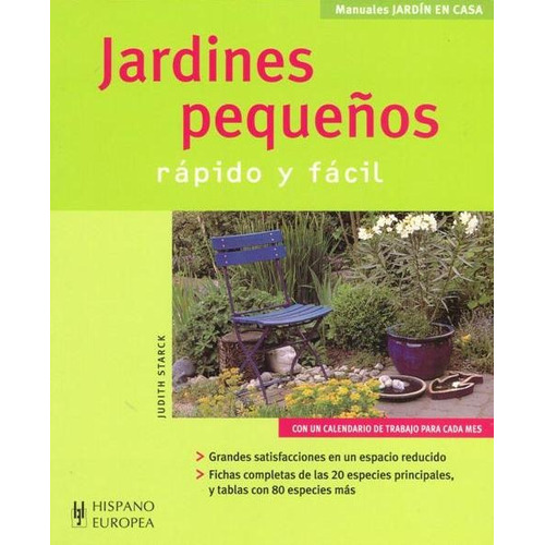 JARDINES PEQUEÑOS . RAPIDO Y FACIL, de STARCK, Judith. Editorial HISPANO-EUROPEA, tapa blanda en español, 2007
