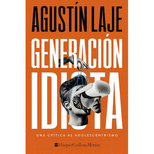 Generación idiota: Una crítica al adolescentecentrismo, de Laje, Agustín. Editorial Harper Collins Mexico, tapa blanda en español, 2023