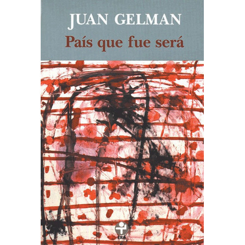 País que fue será, de Gelman, Juan. Editorial Ediciones Era en español, 1999