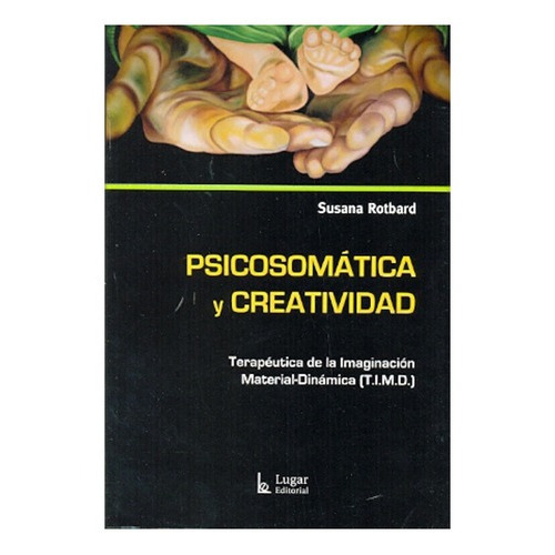 Psicosomatica Y Creatividad, De Susana Rotbard. Serie Unica, Vol. Unico. Editorial Lugar, Tapa Blanda En Español
