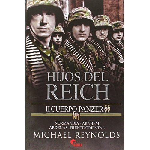 Hijos Del Reich : Ii Cuerpo Panzer Ss : Normandãâãâa-arnhem-ardenas-frente Oriental, De Michael Reynolds. Editorial Almena Ediciones, Tapa Blanda En Español