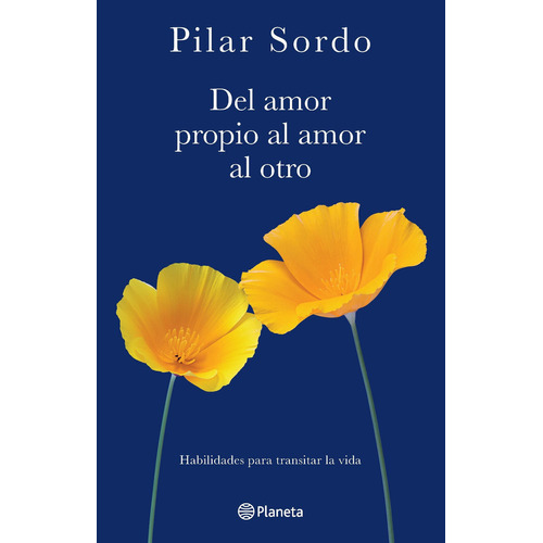 Del amor propio al amor al otro, de Pilar Sordo. Editorial Planeta, tapa blanda en español, 2022