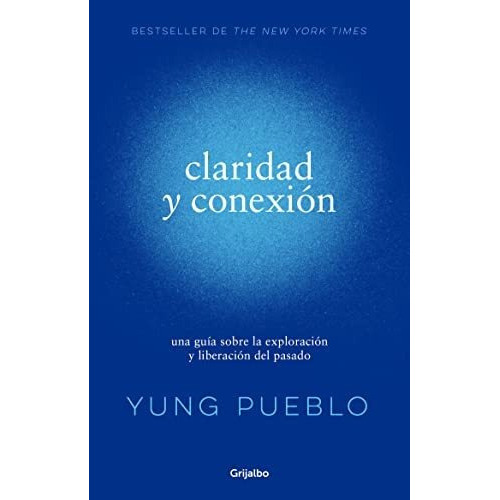Claridad y conexion - Clarity & Connection, de Yung Pueblo., vol. N/A. Penguin Random House Grupo Editorial, tapa blanda en español, 2022