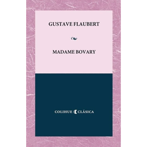 Madame Bovary - Colihue Clasica, de Flaubert, Gustave. Editorial Colihue, tapa blanda en español