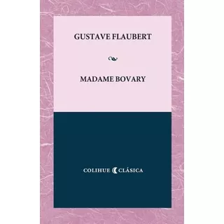 Madame Bovary - Colihue Clasica, De Flaubert, Gustave. Editorial Colihue, Tapa Blanda En Español