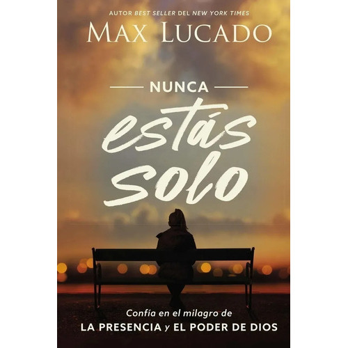 Nunca Estás Solo: Confía En El Milagro De La Presencia Y El Poder De Dios, De Max, Lucado. Editorial Grupo Nelson En Español