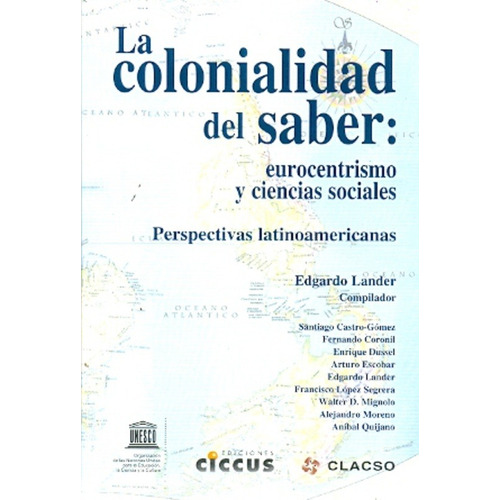 La Colonialidad Del Saber: Eurocentrismo Y Ciencias Sociales