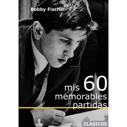 Mis 60 Memorables Partidas - Bobby Fischer, de Fischer, Bobby. Editorial La Casa Del Ajedrez, tapa blanda en español, 2023