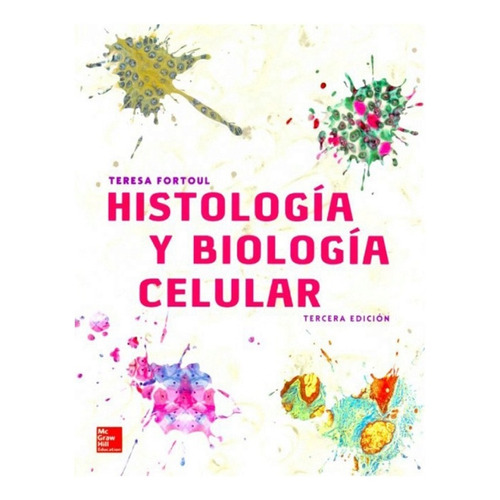Histología Y Biología Celular 3ra / Fortoul 