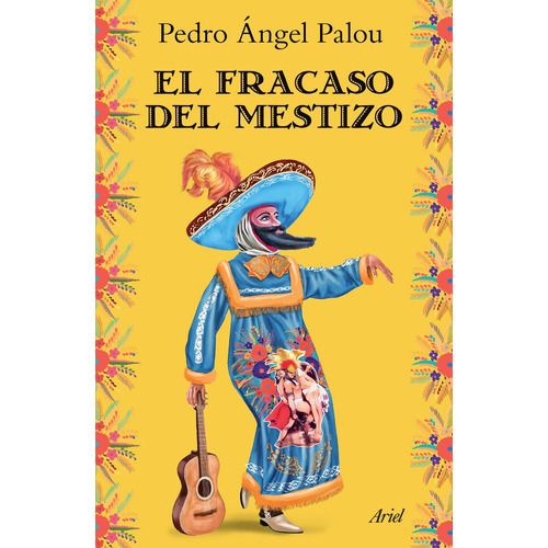 El fracaso del mestizo, de Palou, Pedro Ángel. Serie Fuera de colección Editorial Ariel México, tapa blanda en español, 2014