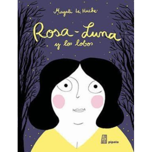 ROSA LUNA Y LOS LOBOS (CARTONE), de Le Huche Magali. Editorial Pípala en español