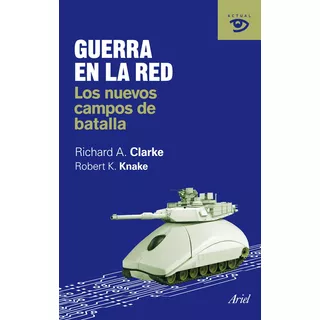 Guerra En La Red: Los Nuevos Campos De Batalla, De Clarke, Richard A.. Serie Otros Editorial Ariel México, Tapa Blanda En Español, 2011