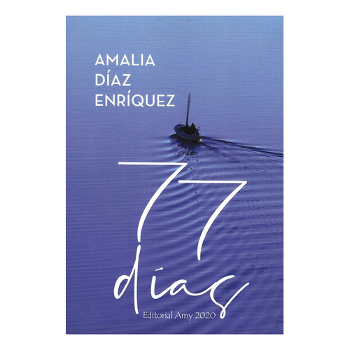 77 Días, De Diaz Enriquez, Amalia. Editorial Editorial Amy 2020, Tapa Blanda, Edición 01 En Español, 2021