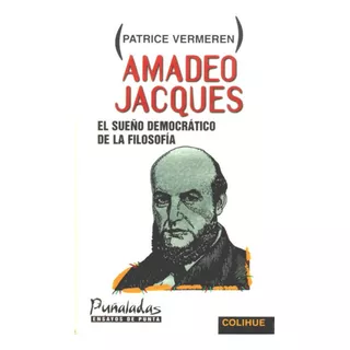 Amadeo Jacques El Sueño Democratico De La Filosofia, De Vermeren, Patrice. Serie N/a, Vol. Volumen Unico. Editorial Colihue, Tapa Blanda, Edición 1 En Español, 1998