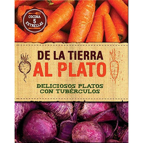 De La Tierra Al Plato. Deliciosos Platos Con Tubérculos (Food Heroes), de Bush, Sarah. Editorial Parragon, tapa pasta dura en español, 2015