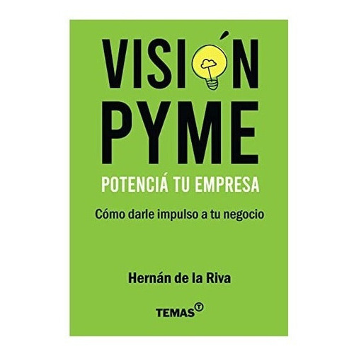 Visión Pyme - Potencia Tu Empresa, De Hernán De La Riva. Editorial Quiros, Tapa Blanda, Edición 1 En Español, 2009