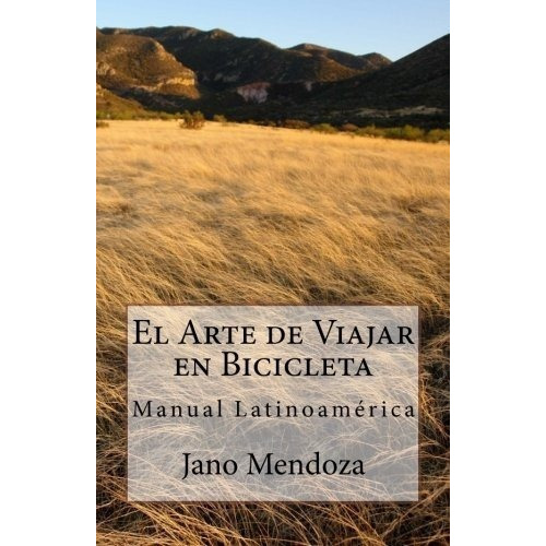 El Arte De Viajar En Bicicleta Manual Latinoamerica, De Mendoza, Mr Jano. Editorial El Arte De Viajar En Bicicleta En Español