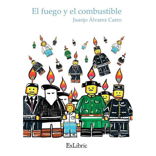 El Fuego Y El Combustible, De Juan José Álvarez Carro. Editorial Exlibric, Tapa Blanda En Español, 2021