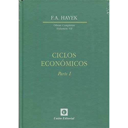 Ciclos Economicos Parte I - Friedrich A. Hayek